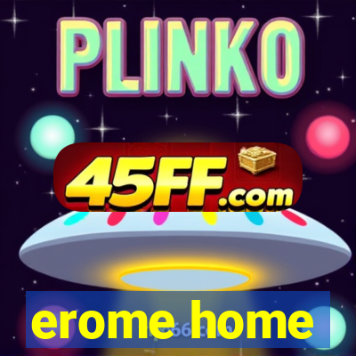 erome home